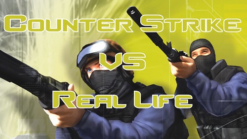 Counter Strike VS Real Life