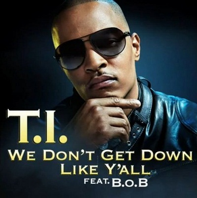 T.I. – We Don’t Get Down Like Ya’ll Feat. B.o.B (SON)